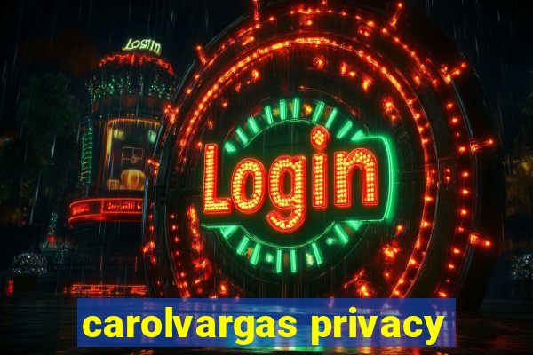 carolvargas privacy